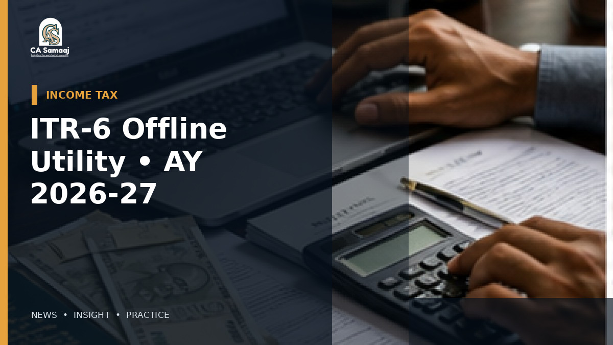 Income Tax Dept: Releases Offline ITR-6 Utility for AY 2026-27