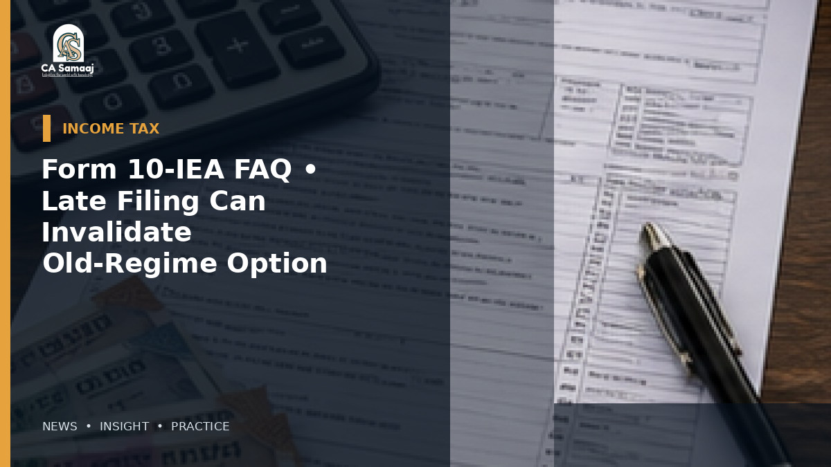 Income Tax Dept: Updates Form 10-IEA FAQ: Late Filing Can Invalidate Old-Regime Option