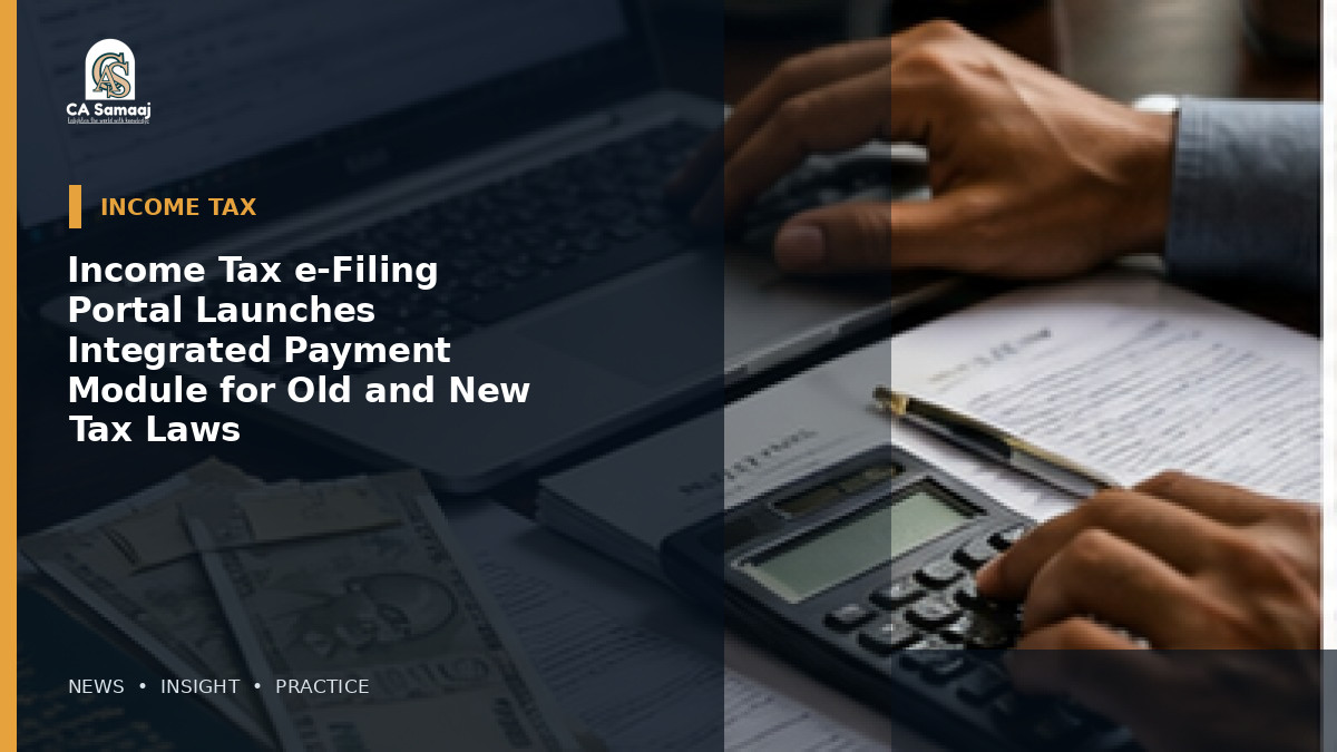Income Tax e-Filing Portal Launches Integrated Payment Module for Old and New Tax Laws