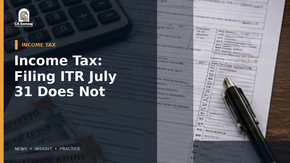 Income Tax: Filing ITR Before July 31 Does Not Rule Out Income-Tax Notice