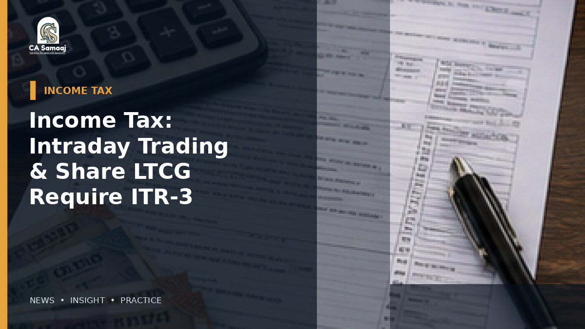 Income Tax: Intraday Trading & Share LTCG Require ITR-3
