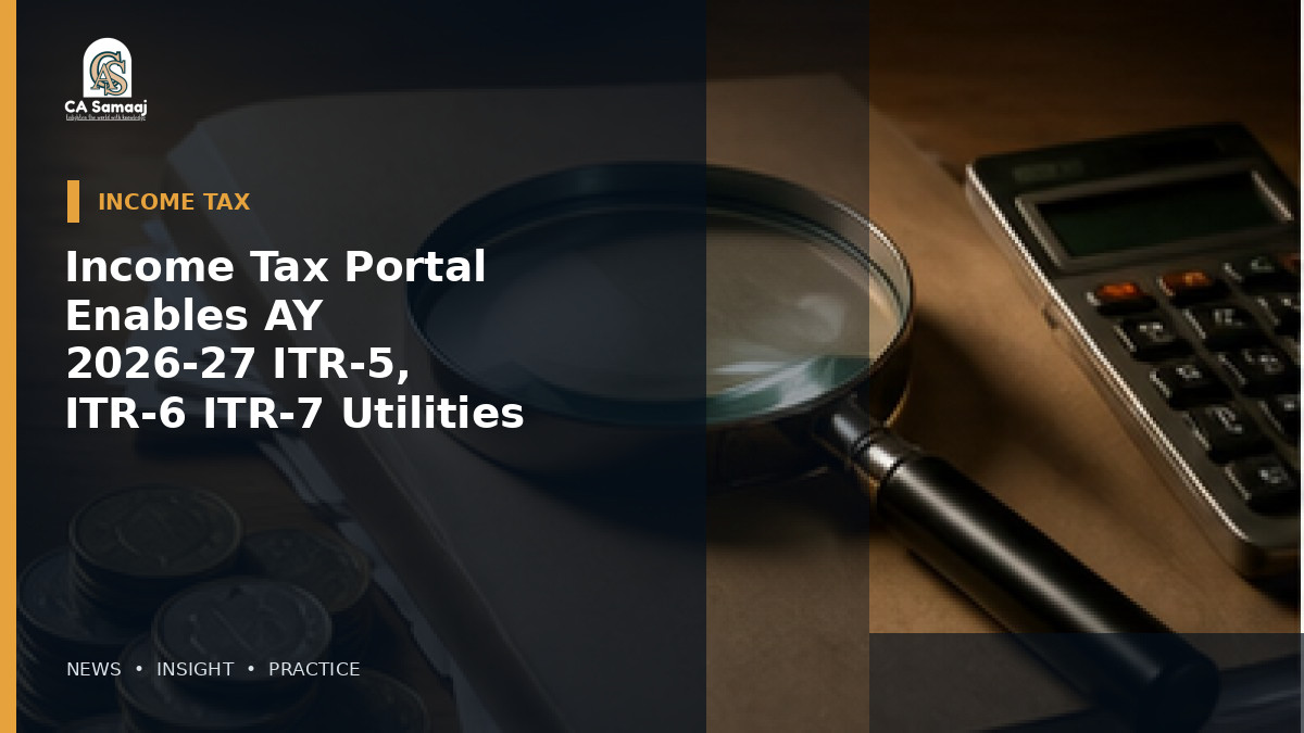 Income Tax Portal Enables AY 2026-27 ITR-5, ITR-6 and ITR-7 Utilities