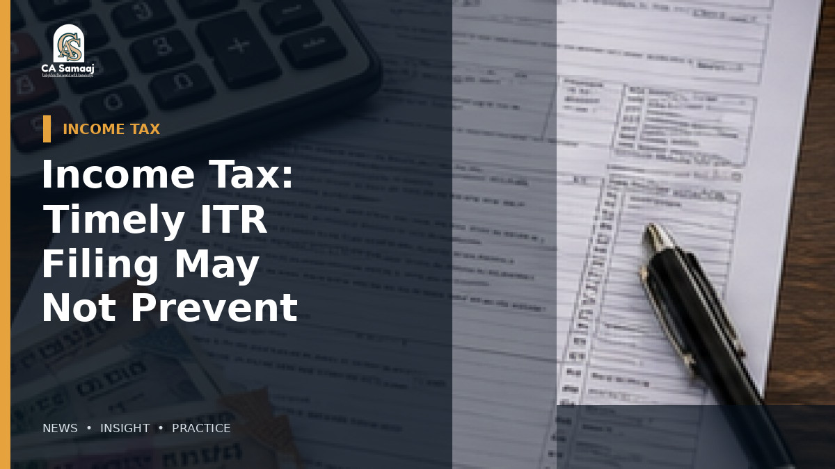 Income Tax: Timely ITR Filing May Not Prevent Notice Over High-Value Cash Transactions
