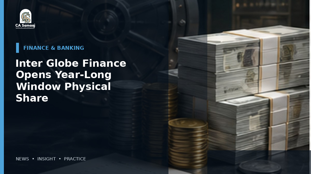 Inter Globe Finance Opens Year-Long Window for Physical Share Transfers