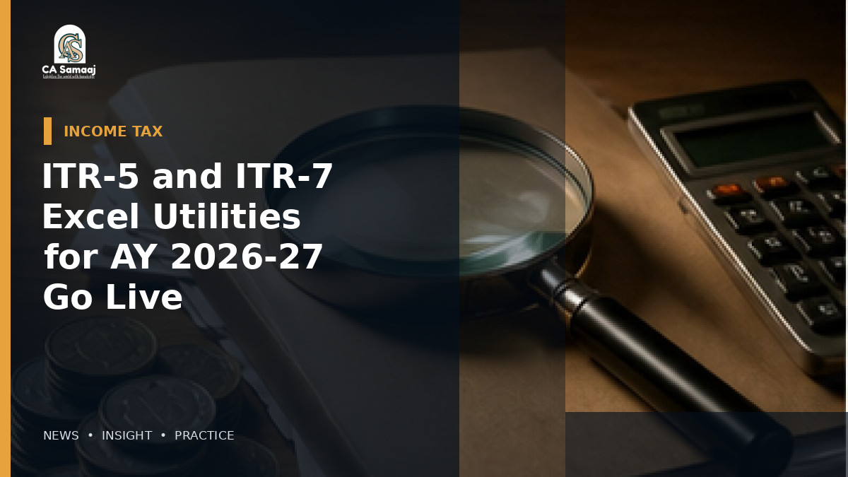 ITR-5 and ITR-7 Excel Utilities for AY 2026-27 Go Live