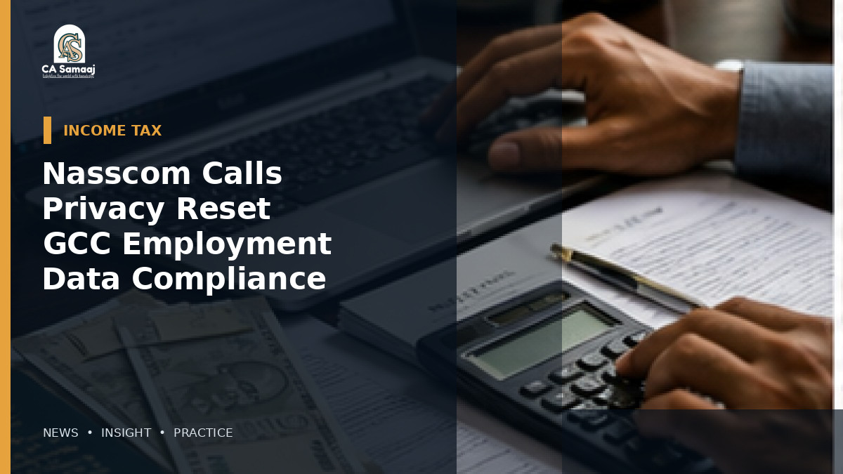 Nasscom Calls for Privacy Reset in GCC Employment Data Compliance