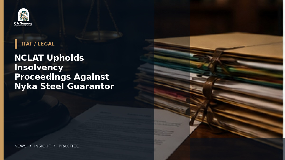 NCLAT Upholds Insolvency Proceedings Against Nyka Steel Guarantor Over UCO Bank Dues