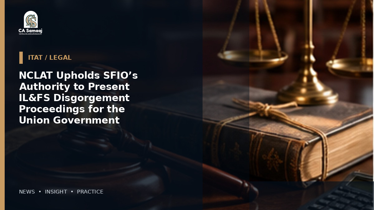 NCLAT Upholds SFIO’s Authority to Present IL&FS Disgorgement Proceedings for the Union Government
