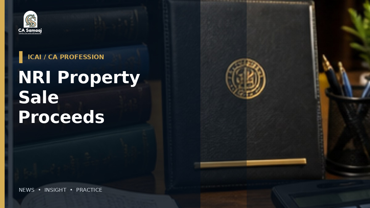 NRI Property Sale Proceeds: NRE or NRO Account Choice in Focus