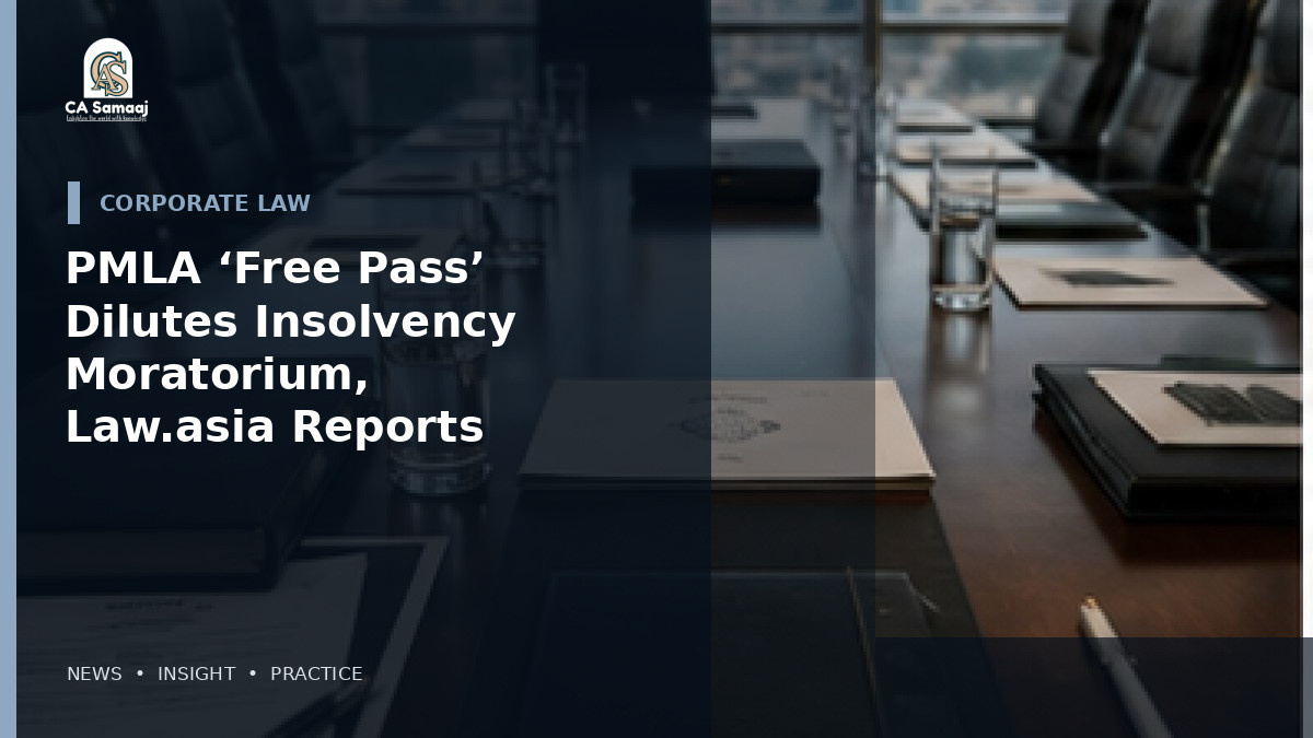 PMLA ‘Free Pass’ Dilutes Insolvency Moratorium, Law.asia Reports