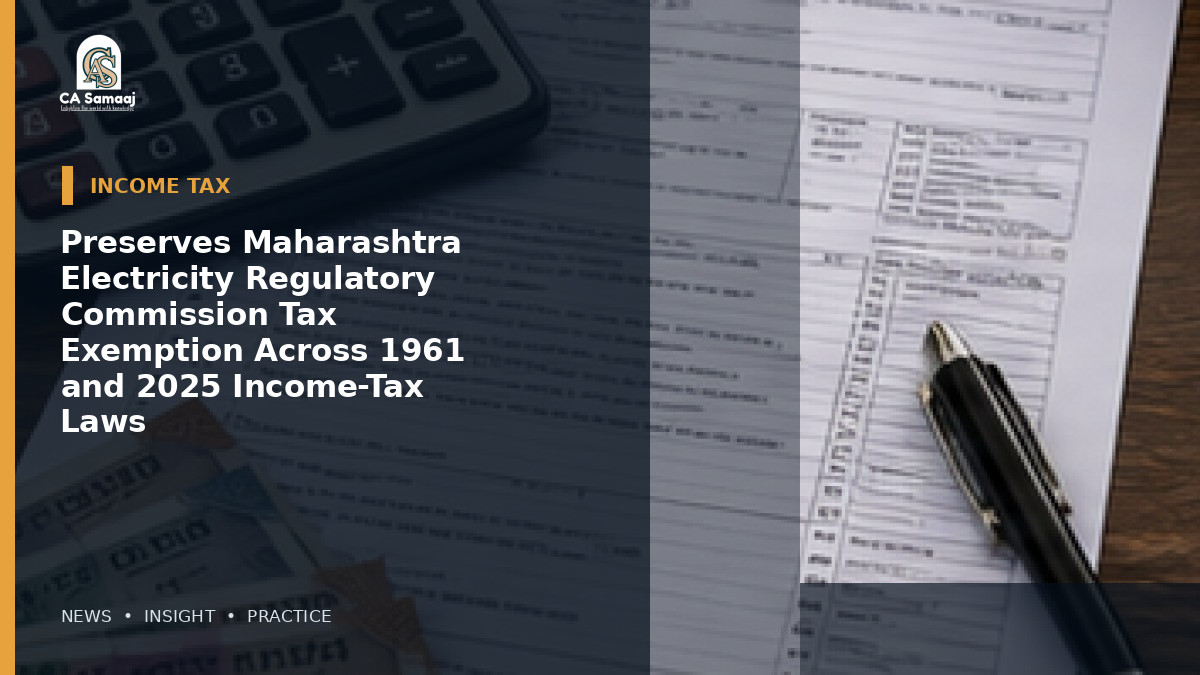 Preserves Maharashtra Electricity Regulatory Commission Tax Exemption Across 1961 and 2025 Income-Tax Laws
