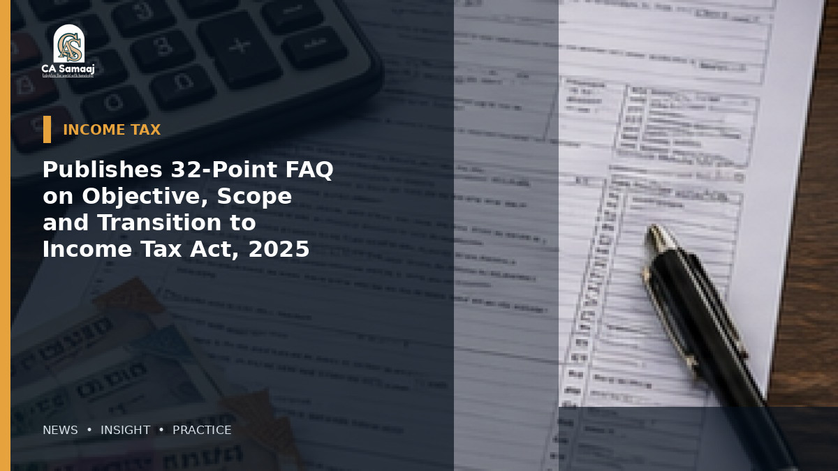 Publishes 32-Point FAQ on Objective, Scope and Transition to Income Tax Act, 2025