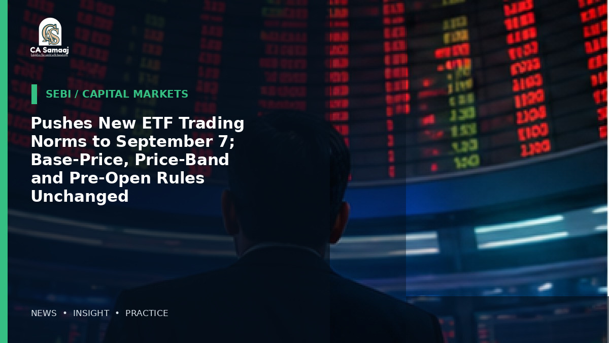 Pushes New ETF Trading Norms to September 7; Base-Price, Price-Band and Pre-Open Rules Unchanged