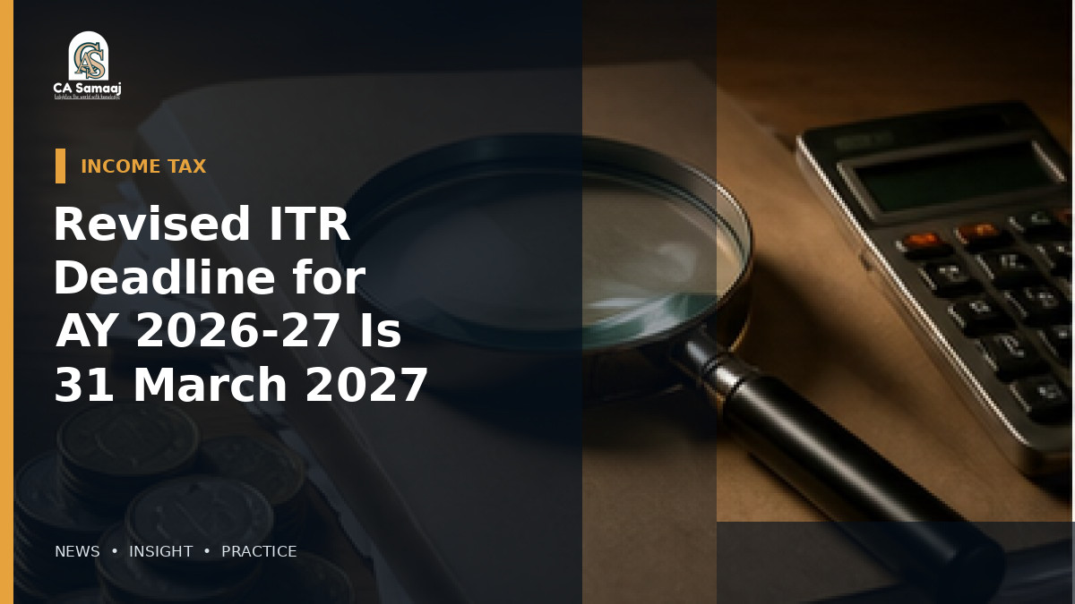 Revised ITR Deadline for AY 2026-27 Is 31 March 2027: Fee After 31 December Explained