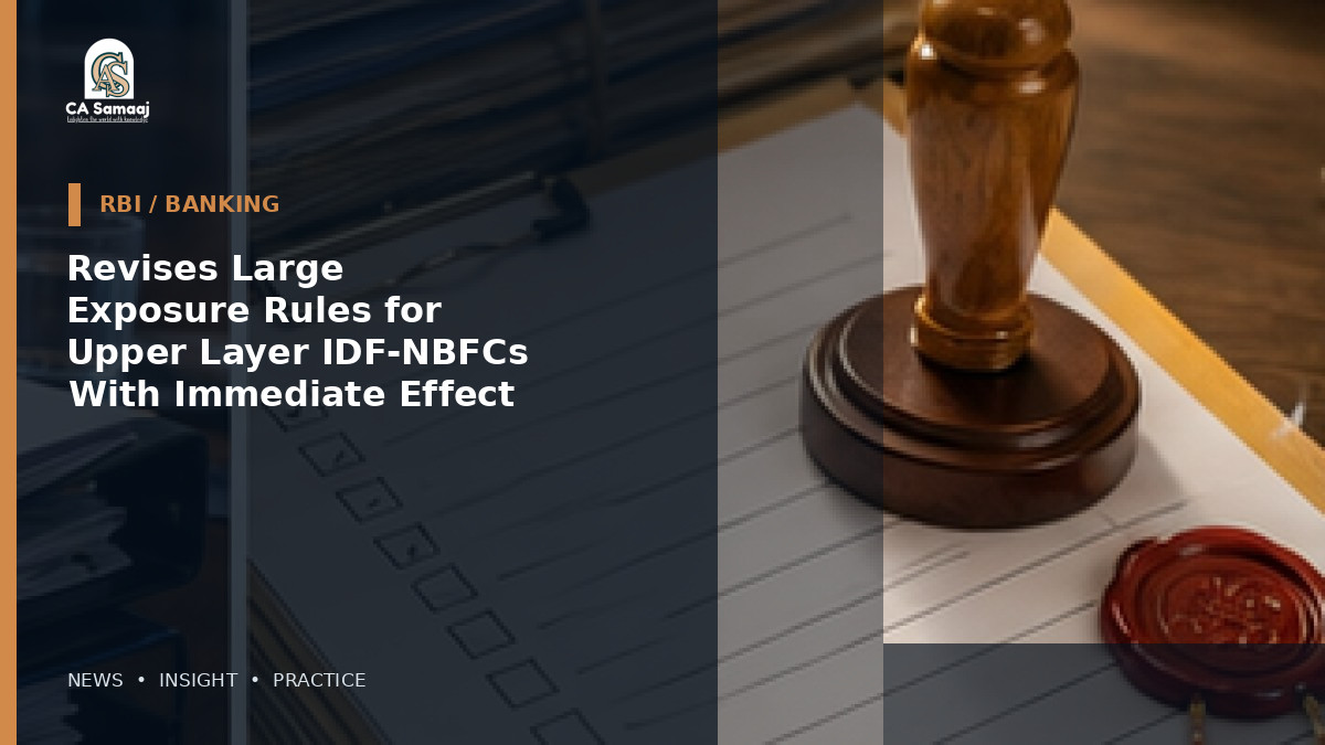 Revises Large Exposure Rules for Upper Layer IDF-NBFCs With Immediate Effect