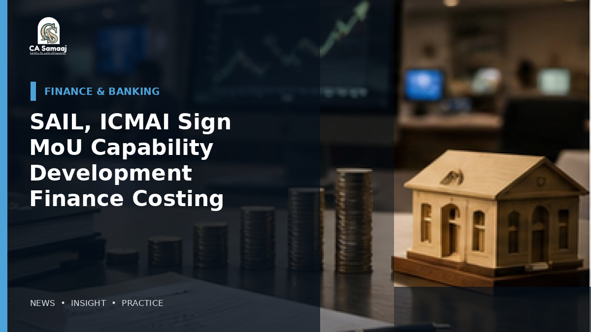 SAIL, ICMAI Sign MoU for Capability Development in Finance and Costing