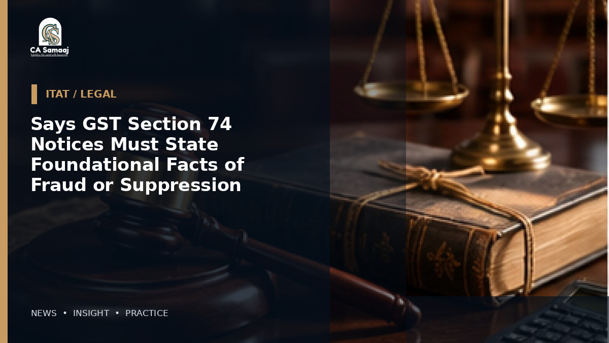 Says GST Section 74 Notices Must State Foundational Facts of Fraud or Suppression