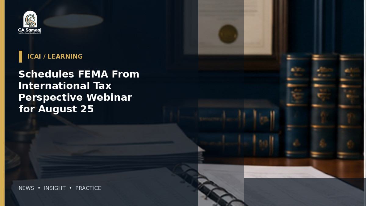 Schedules FEMA From International Tax Perspective Webinar for August 25