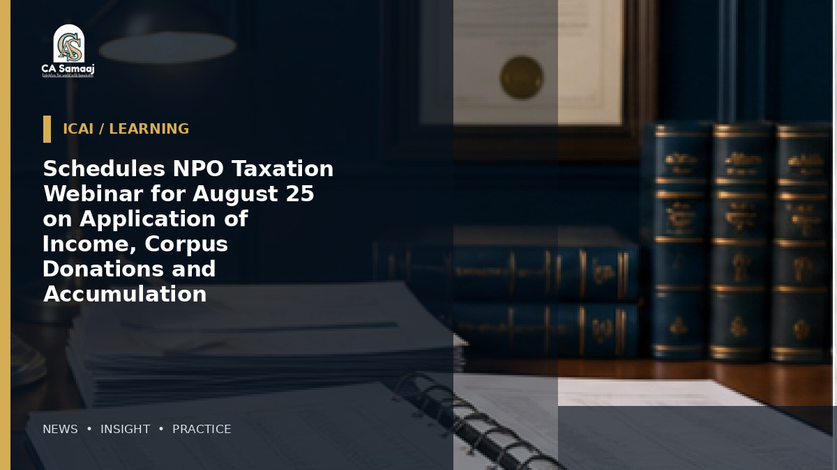 Schedules NPO Taxation Webinar for August 25 on Application of Income, Corpus Donations and Accumulation
