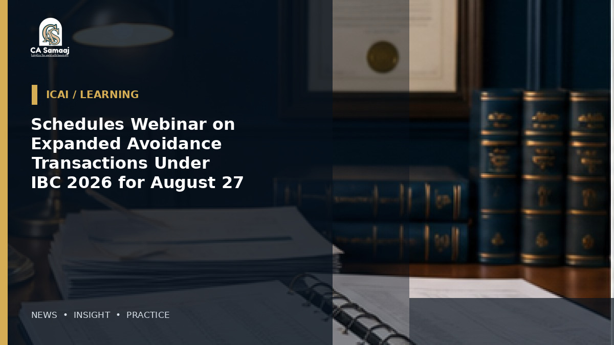 Schedules Webinar on Expanded Avoidance Transactions Under IBC 2026 for August 27