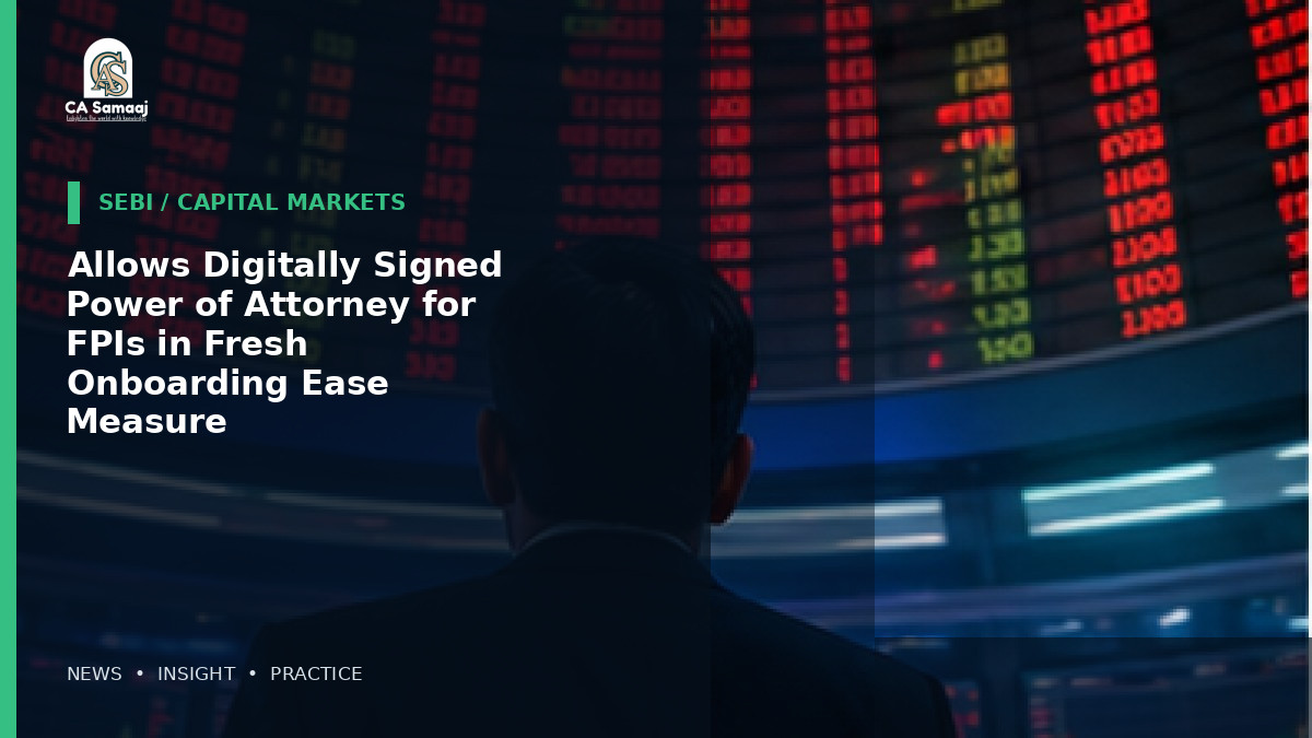 SEBI: Allows Digitally Signed Power of Attorney for FPIs in Fresh Onboarding Ease Measure