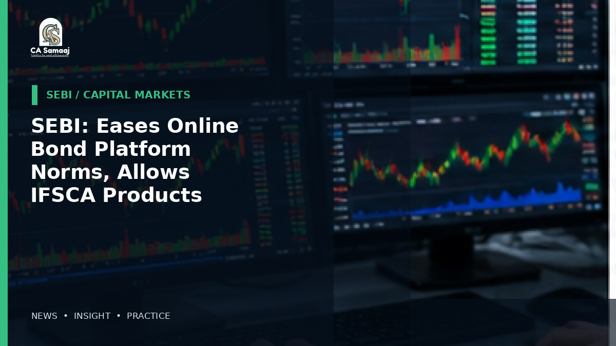SEBI: Eases Online Bond Platform Norms, Allows IFSCA Products