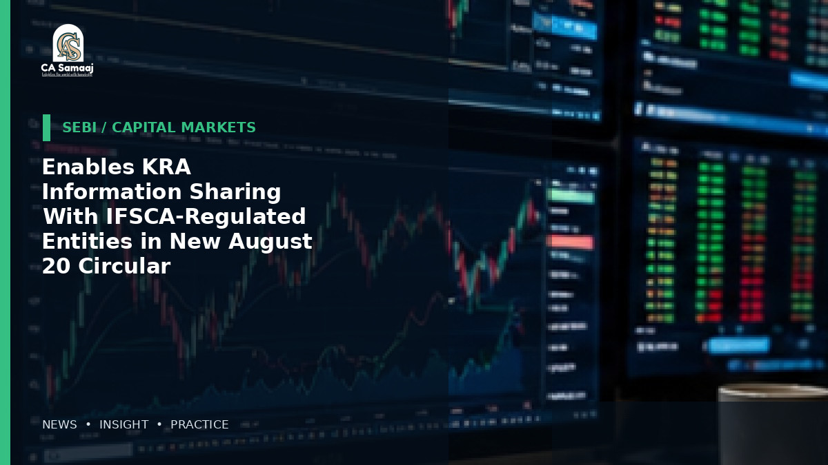 SEBI: Enables KRA Information Sharing With IFSCA-Regulated Entities in New August 20 Circular