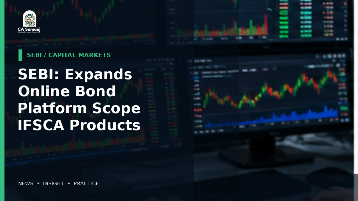 SEBI: Expands Online Bond Platform Scope to IFSCA Products and 54EC Bonds