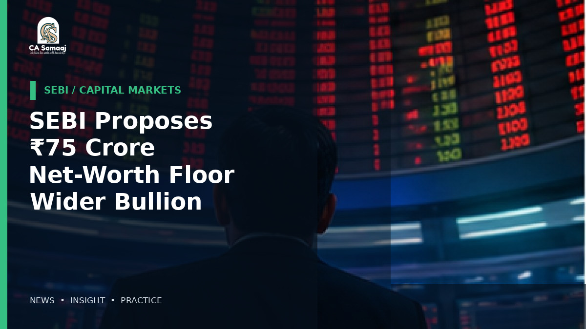 SEBI Proposes ₹75 Crore Net-Worth Floor and Wider Bullion Scope for Vault Managers