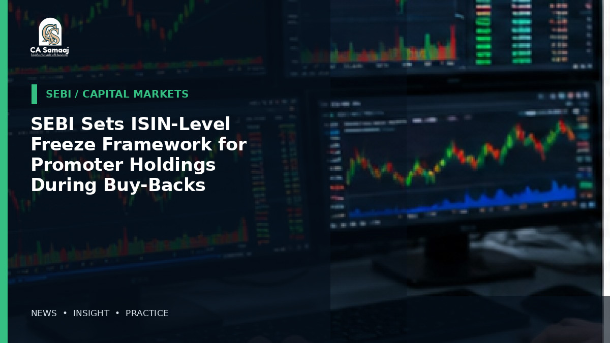 SEBI Sets ISIN-Level Freeze Framework for Promoter Holdings During Buy-Backs