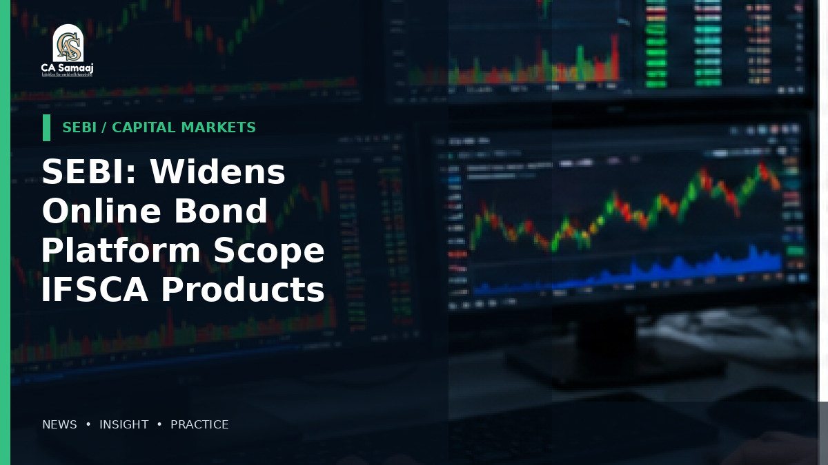 SEBI: Widens Online Bond Platform Scope to IFSCA Products and 54EC Bonds