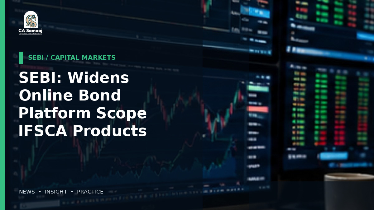 SEBI: Widens Online Bond Platform Scope to IFSCA Products and Tax-Saving Bonds