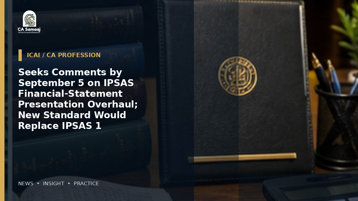 Seeks Comments by September 5 on IPSAS Financial-Statement Presentation Overhaul; New Standard Would Replace IPSAS 1