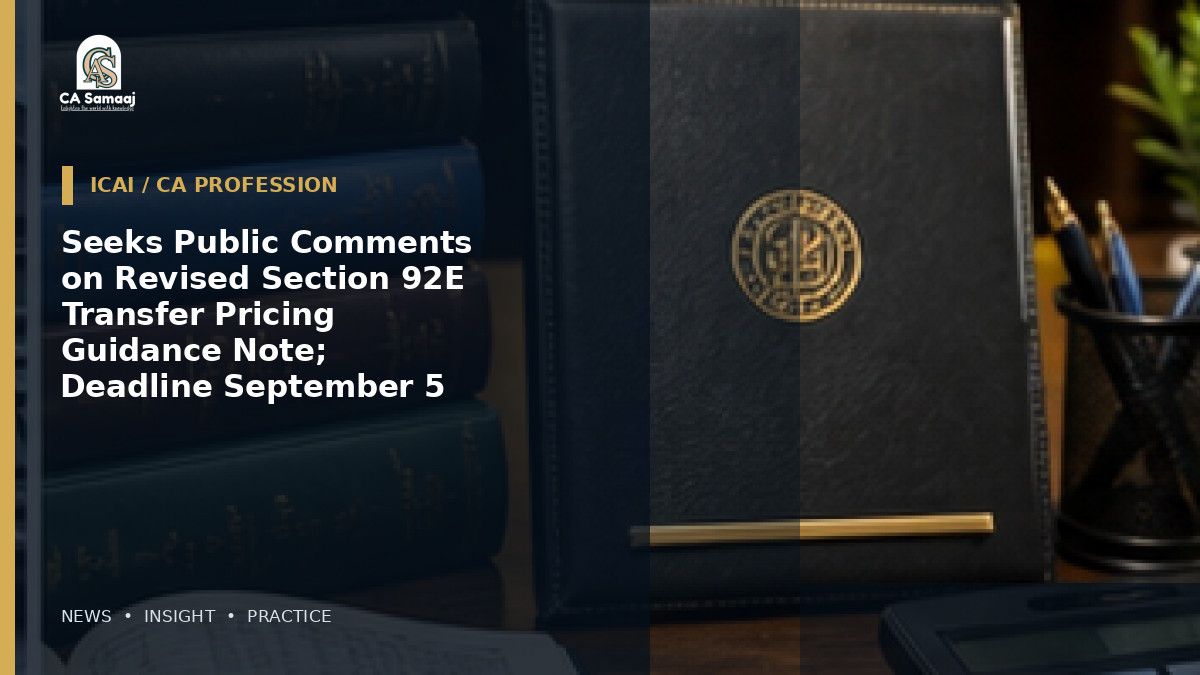Seeks Public Comments on Revised Section 92E Transfer Pricing Guidance Note; Deadline September 5