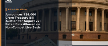 Announces ₹24,000 Crore Treasury Bill Auction for August 27; Retail Bids Allowed on Non-Competitive Basis