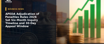 APEDA Adjudication of Penalties Rules 2026 Set Six-Month Inquiry Timeline and 30-Day Appeal Window