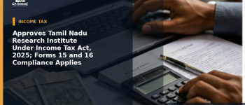 Approves Tamil Nadu Research Institute Under Income Tax Act, 2025; Forms 15 and 16 Compliance Applies
