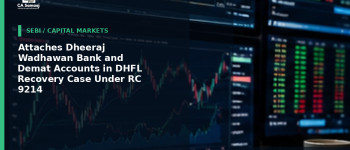 Attaches Dheeraj Wadhawan Bank and Demat Accounts in DHFL Recovery Case Under RC 9214