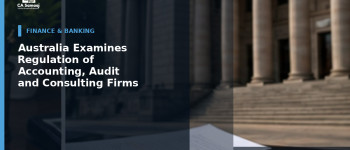 Australia Examines Regulation of Accounting, Audit and Consulting Firms