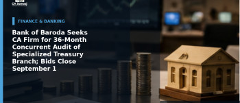 Bank of Baroda Seeks CA Firm for 36-Month Concurrent Audit of Specialized Treasury Branch; Bids Close September 1