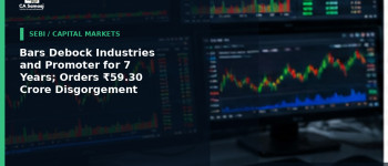 Bars Debock Industries and Promoter for 7 Years; Orders ₹59.30 Crore Disgorgement
