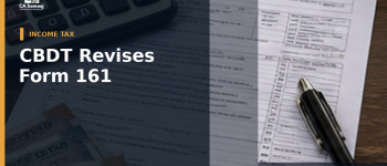 CBDT Revises Form 161
