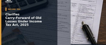 Clarifies Carry-Forward of Old Losses Under Income Tax Act, 2025
