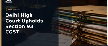 Delhi High Court Upholds Section 93 CGST
