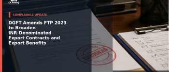 DGFT Amends FTP 2023 to Broaden INR-Denominated Export Contracts and Export Benefits