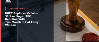 DGFT Replaces October 31 Raw Sugar TRQ Deadline With Two-Month Bill-of-Entry Window