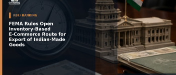 FEMA Rules Open Inventory-Based E-Commerce Route for Export of Indian-Made Goods