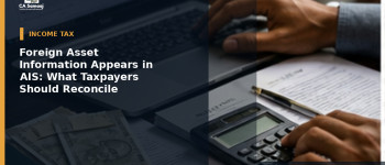 Foreign Asset Information Appears in AIS: What Taxpayers Should Reconcile