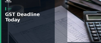 GST Deadline Today: July 2026 IFF and GSTR-5 Compliance Due on 13 August