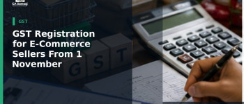 GST Registration for E-Commerce Sellers From 1 November